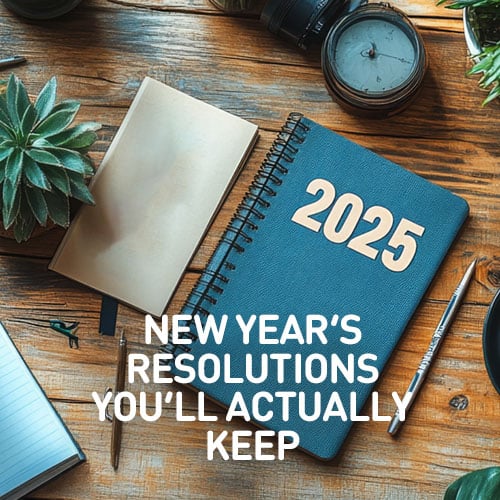 New Year’s Resolutions You’ll Actually Keep